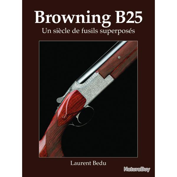 Laurent Bedu - Browning B25 : un sicle de fusils superposs