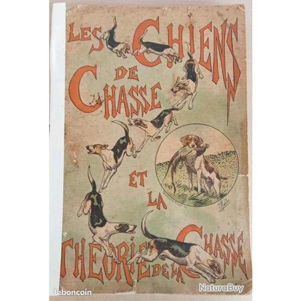 Chiens de chasse et th�orie de la chasse, ouvrage" le chasseur fran�ais" datant de 1896