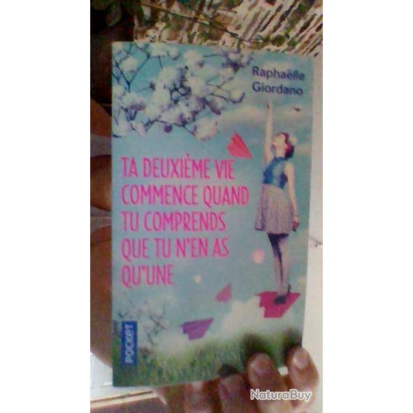 Ta deuxi�me vie commence quand tu comprends que tu n'en as qu'une par Raphaelle Giordano - Pocket -