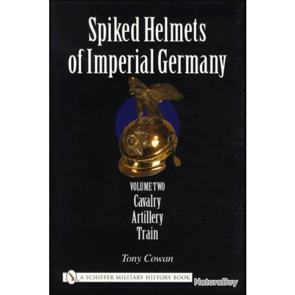 Livre Casques  pointes de l'Allemagne impriale : Volume II - Cavalerie, artillerie, train