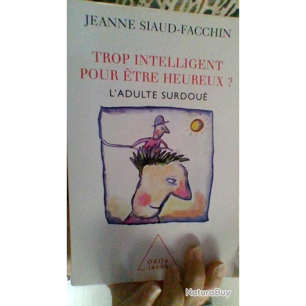 Trop intelligent pour etre heureux l'adulte surdou� par Jeanne Siaud - Facchin - Odile Jacob -