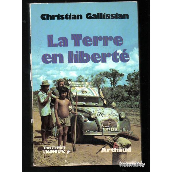 la terre en libert� de christian gallissian le tour du monde sans argent en 2 cv