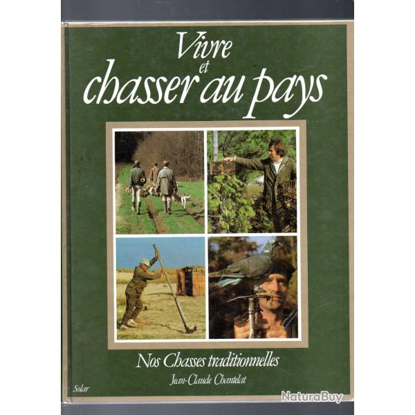 vivre et chasser au pays nos chasses traditionnelles de jean-claude chantelat tenderies, matoles,