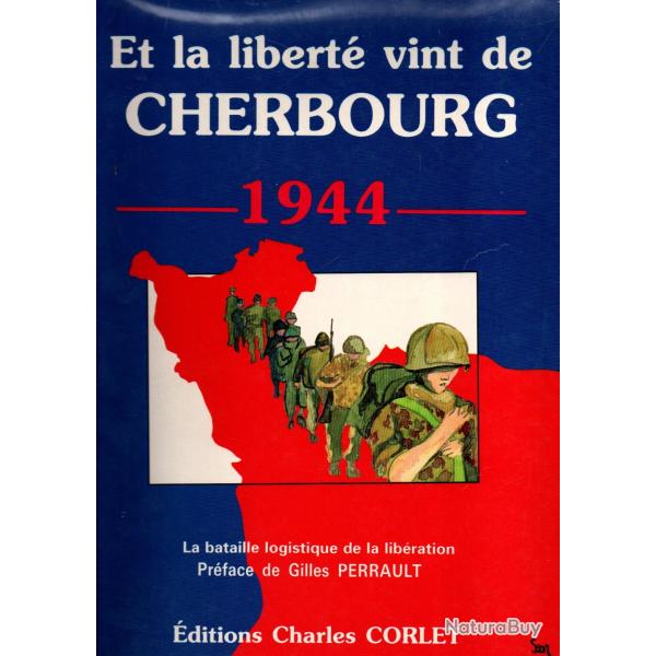 Et la libert� vint de Cherbourg. La bataille logistique de la Lib�ration de robert lerouvillois