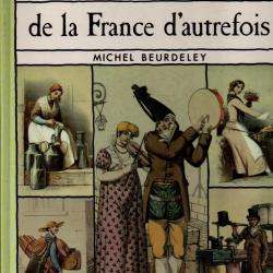 Les Petits M&eacute;tiers de la France d'autrefois de michel beurdeley au choix !!