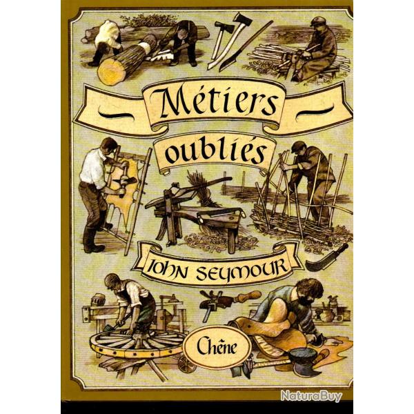 m�tiers oubli�s m�tiers d'autrefois par  john seymour m�tiers de la foret, du batiment, en atelier