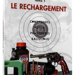 Manuel de rechargement Tome 1: LE RECHARGEMENT, COMPOSANTS, OUTILS, PROC&Eacute;DURES, BALISTIQUE