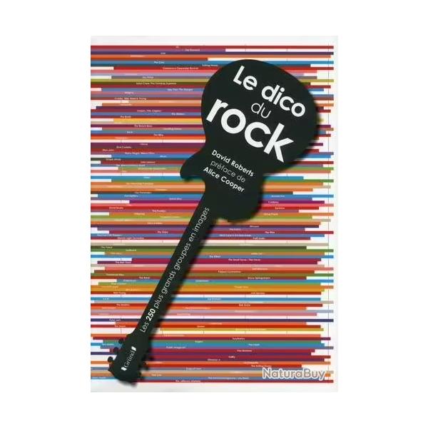 Le Dico Du Rock - Les 250 Plus Grands Groupes En Images - Roberts David prface de Alice Cooper