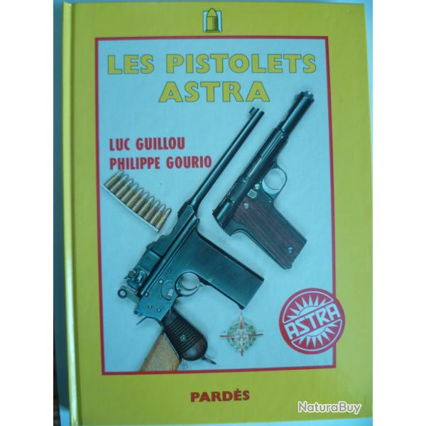 Les pistolets ASTRA de Luc GUILLOU et Philippe GOURIO - Editions Pard�s 1991