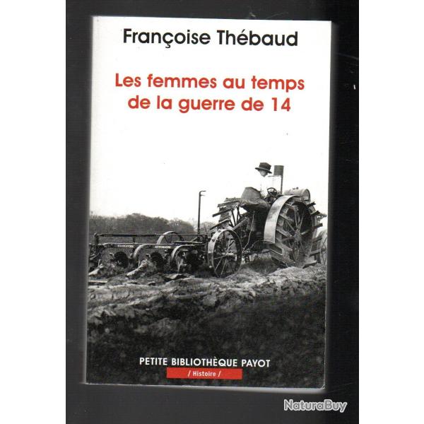 les femmes au temps de la guerre de 14 de franoise thbaud petite bibliothque payot