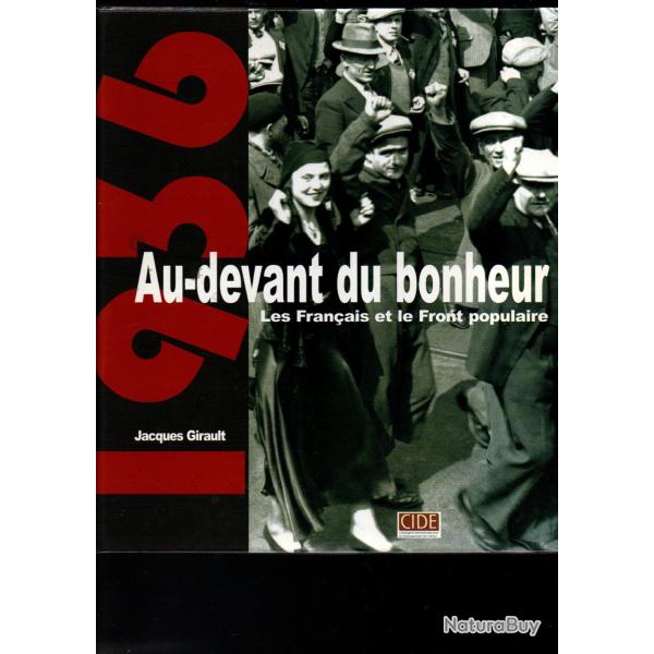 1936 Au devant du bonheur : les Fran�ais et le Front populaire Jacques Girault