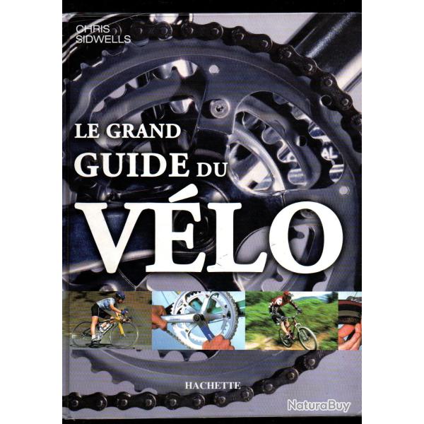 Le grand guide du v�lo de chris sidwells , r�paration, entretien, utilisation