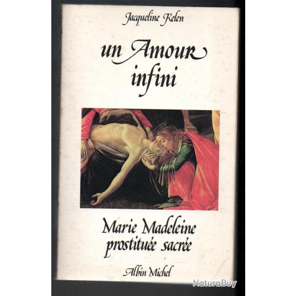un amour infini marie madeleine prostitu�e sacr�e de jacqueline kelen