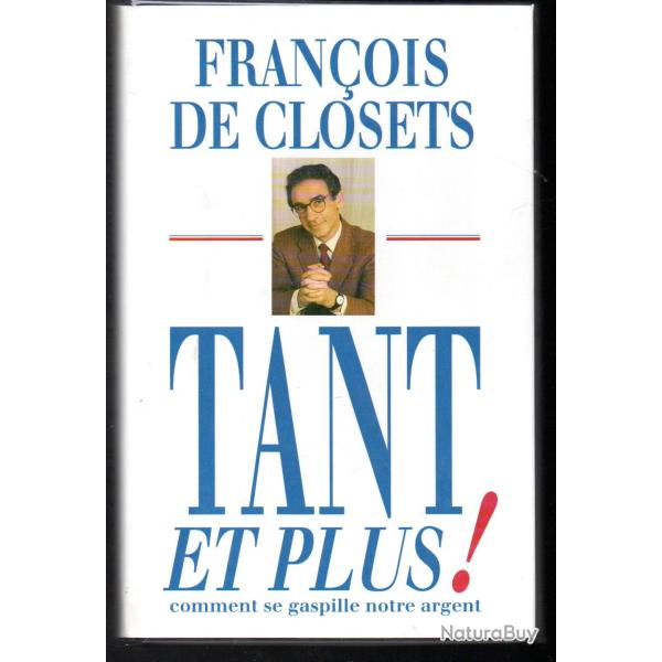 tant et plus comment se gaspille notre argent  par fran�ois de closets