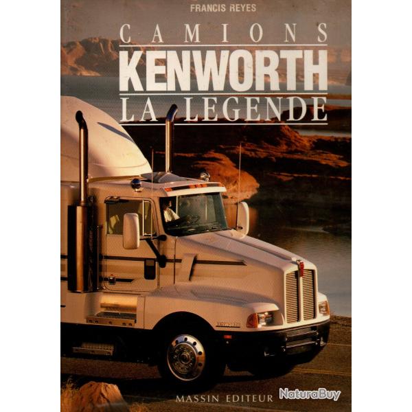 Camions Kenworth, La Lgende - 1923-1994, 70 Ans D'histoire Du Camion Le Plus Clbre Du Monde Franc