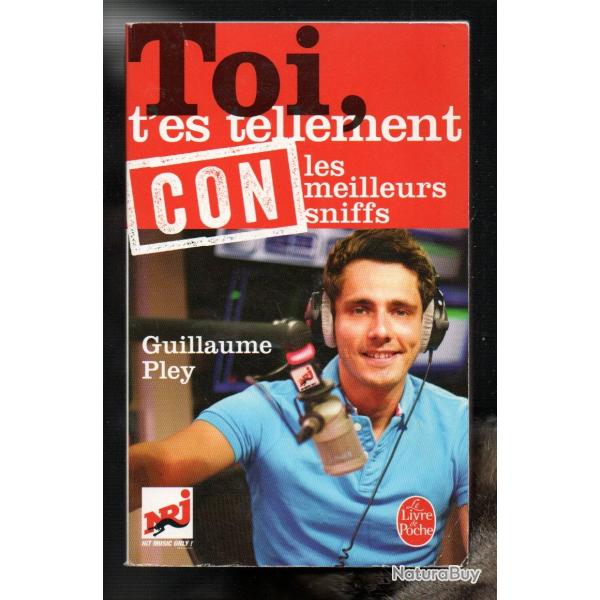 toi t'es tellement con , les meilleurs sniffs de guillaume pley livre de poche