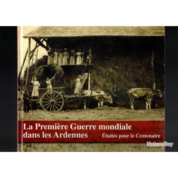La Premi�re Guerre mondiale dans les Ardennes. Etudes pour le Centenaire Par :  Violette Rouchy-L�vy