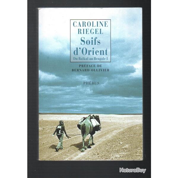 soifs d'orient du baikal au bengale 1 de caroline riegel d�dicac�