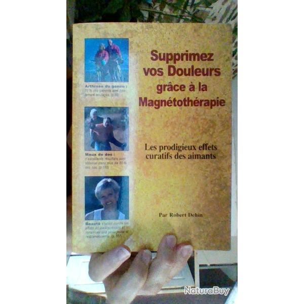 Supprimez les douleurs grace a la magn�toth�rapie par Robert Dehin -