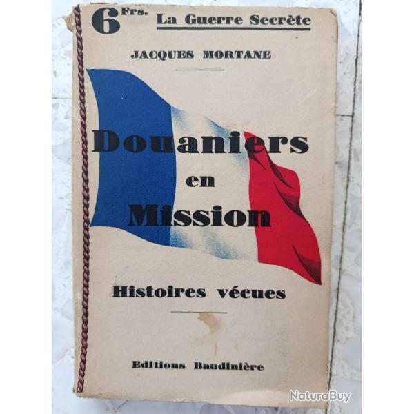 Livre broch 1933 DOUANIERS EN MISSION de J. MORTANE, Ed. BAUDINIERE, Douanes 1 guerre 1914 1918