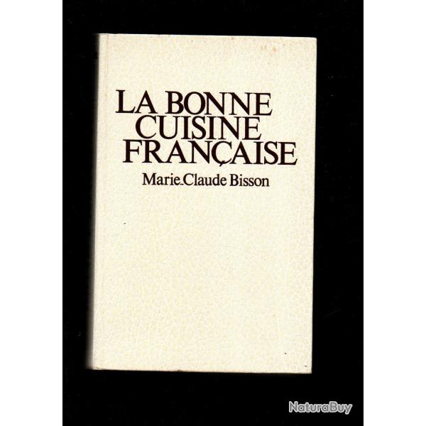 la bonne cuisine franaise de marie-claude bisson rdition