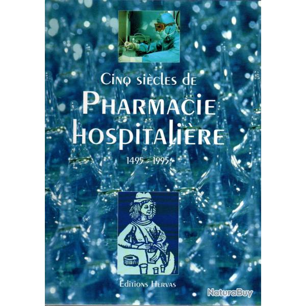 Cinq si�cles de pharmacie hospitali�re 1495-1995 collectif fran�ois chast et pierre julien