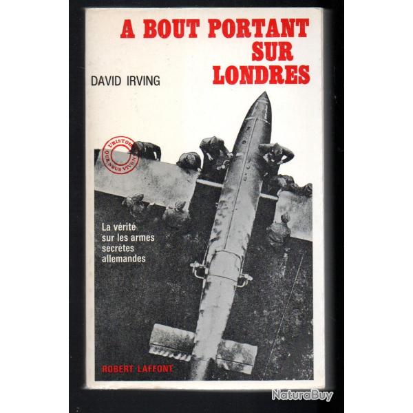 A bout portant sur londres : la vrit sur les armes secrtes allemandes / David Irving
