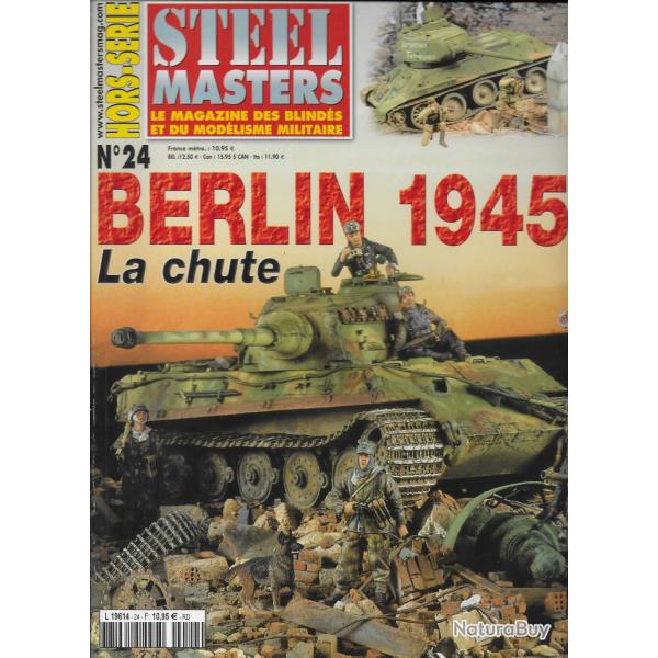 revue STEEL MASTERS HORS SERIE N� 24 BERLIN 1945 LA CHUTE