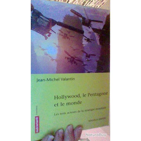 Hollywood, le pentagone et le monde - Les trois acteurs de la strategie mondiale - J-M Valantin -