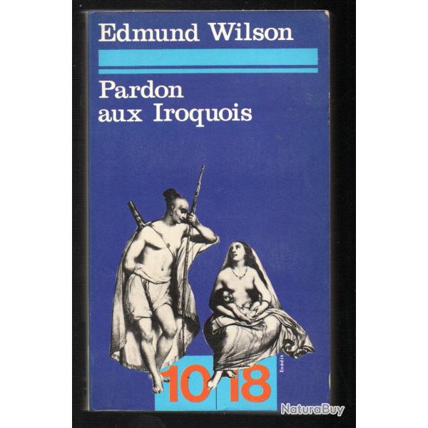 pardon aux iroquois de edmund wilson collection 10/18