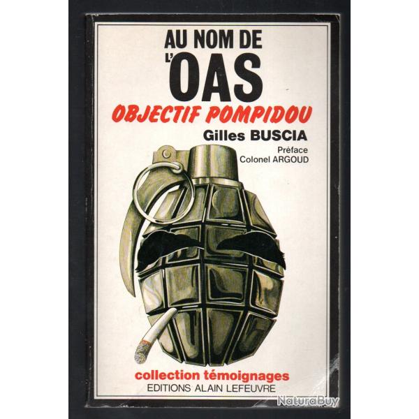 Au nom de l'OAS - Objectif Pompidou BUSCIA, Gilles - Pr�face du colonel Argoud