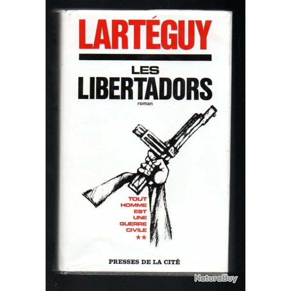 les libertadors par  jean lart�guy tout homme est une guerre civile 2