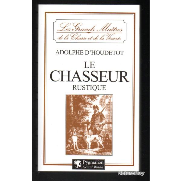 le chasseur rustique d'adolphe d'houdetot  les grands maitres de la chasse et de la venerie tome IV