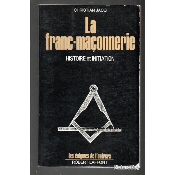 la franc-ma�onnerie histoire et initiation de christian jacq les �nigmes de l'univers