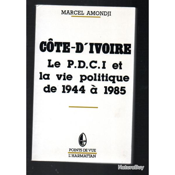 cote d'ivoire , le p.d.c.i. et la vie politique de 1944  � 1985 de marcel amondji