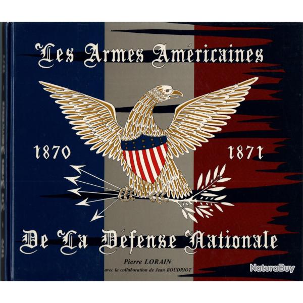 LES ARMES AMERICAINES DE LA DEFENSE NATIONALE 1870 1871  PAR P. LORRAIN