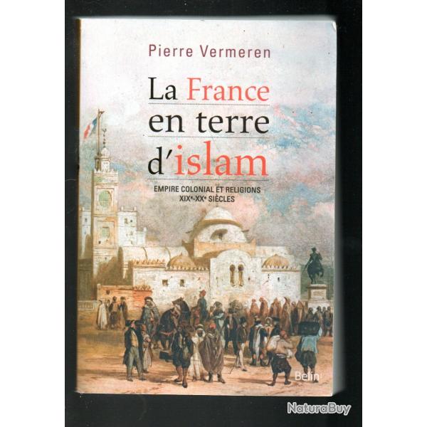 la france en terre d'islam empire colonial et religions XIXe-XXe si�cle de pierre vermeren