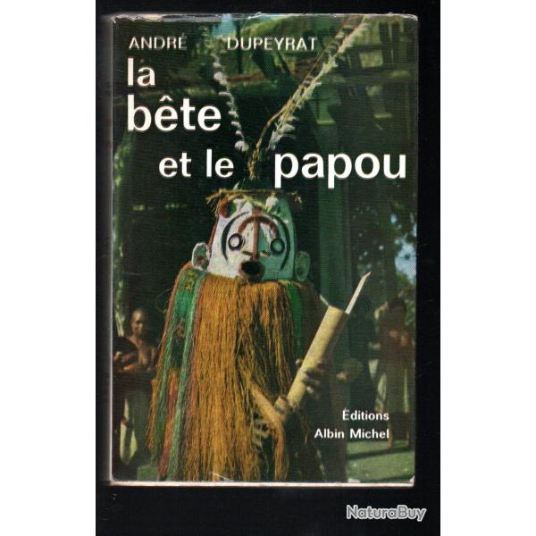 la bete et le papou de andr� dupeyrat nouvelle-guin�e