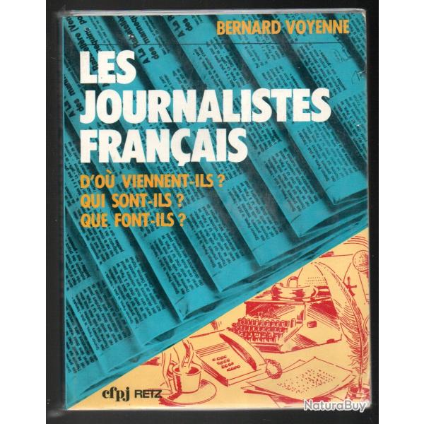 les journalistes fran�ais , d'ou viennent-ils? qui sont-ils? que font'ils ? de bernard voyenne