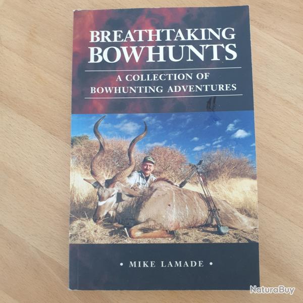 Breathtaking Bowhunt , par Mike Lamade,  r�cits de chasses � l arc