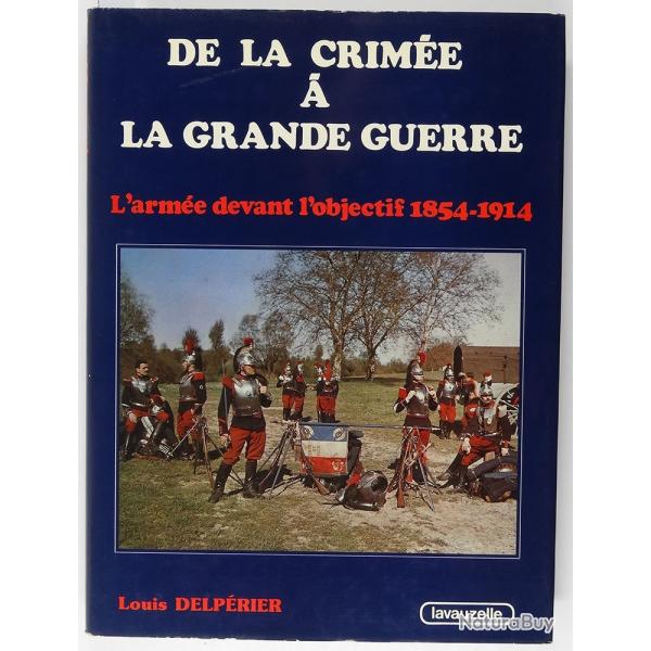 "De la Crim�e � la Grande guerre : l'arm�e devant l'objectif 1854-1914" par L. DELPERIER.