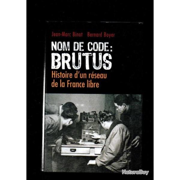 Nom de code : BRUTUS histoire d'un r�seau de la france libre par Jean-Marc Binot, Bernard Boyer