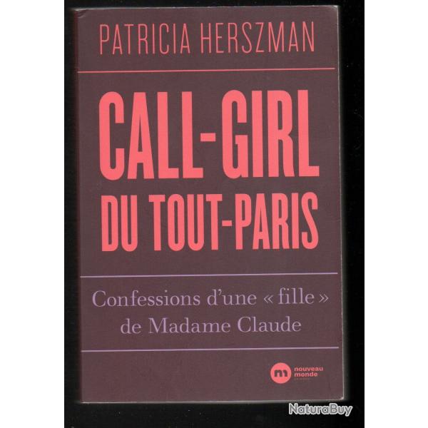 Call-girl du Tout-Paris Confessions d'une "fille" de Madame Claude de patricia herszman