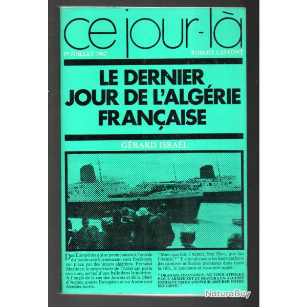 le dernier jour de l'algrie franaise de grard israel collection ce jour l 1er juillet 1962 , O.A