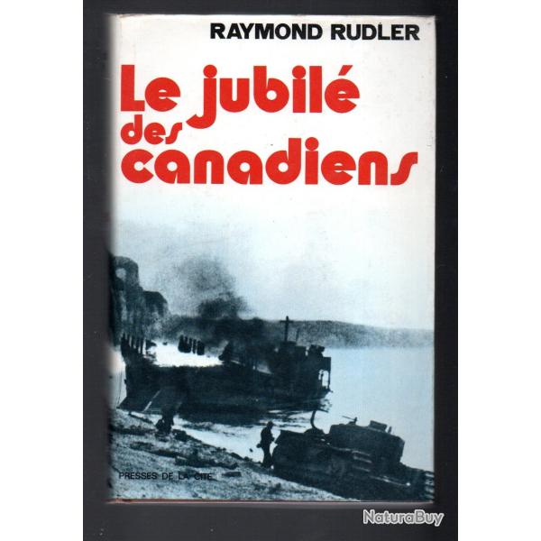 le jubil� des canadiens de raymond rudler dieppe 19 aout 1942
