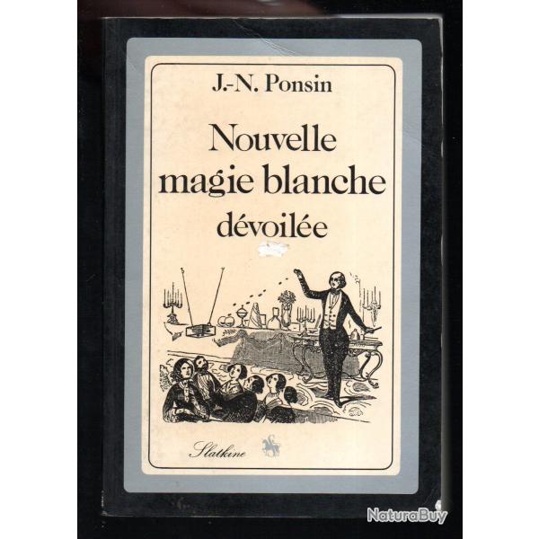 nouvelle magie blanche d�voil�e physique occulte et cours complet de prestidigitation j.-n. ponsin