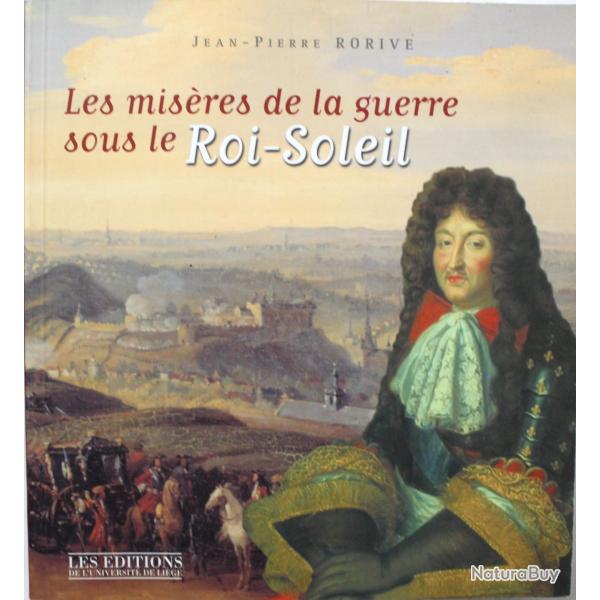 Livre Les misres de la guerre sous le Roi-Soleil de Jean-Pierre Rorive
