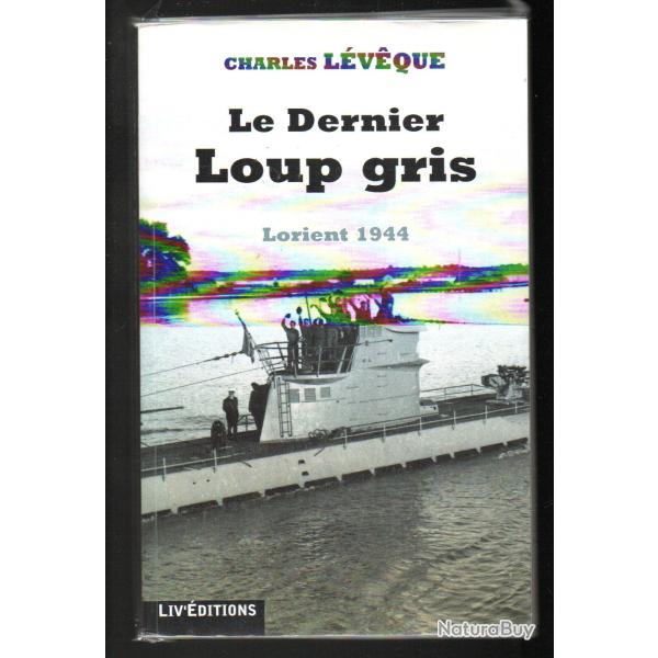 lorient 1944 le dernier de keroman de charles l�v�que