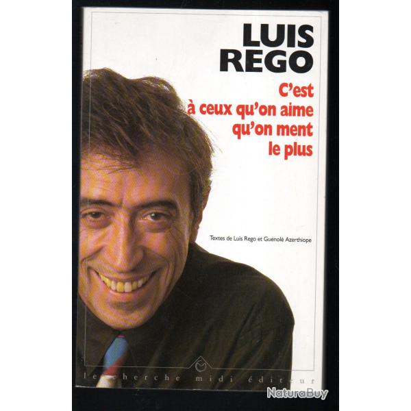 c'est � ceux qu'on aime qu'on ment le plus de luis r�go autobiographie ironique