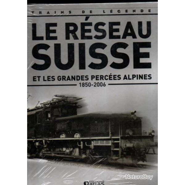 trains de l�gende le r�seau suisse et les grandes perc�es alpines 1850-2006 �ditions atlas cartonn�